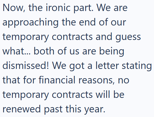 Now, the ironic part. We are approaching the end of our temporary contracts and guess what... both of us are being dismissed! We got a letter stating that for financial reasons, no temporary contracts will be renewed past this year.