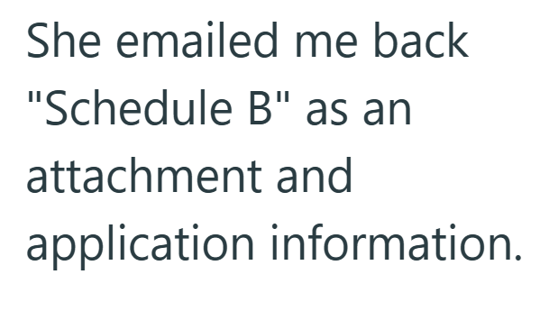 She emailed me back "Schedule B" as an attachment and application information.