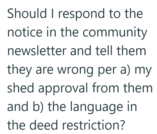 Should I respond to the notice in the community newsletter and tell them they are wrong per a) my shed approval from them and b) the language in the deed restriction?