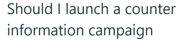 Should I launch a counter information campaign