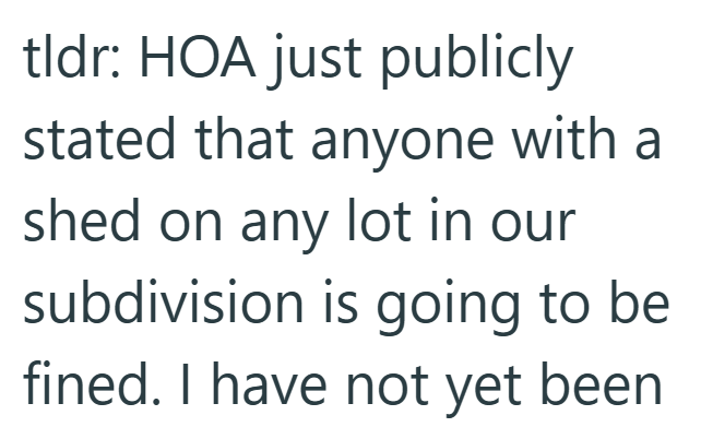 tldr: HOA just publicly stated that anyone with a shed on any lot in our subdivision is going to be fined. I have not yet been