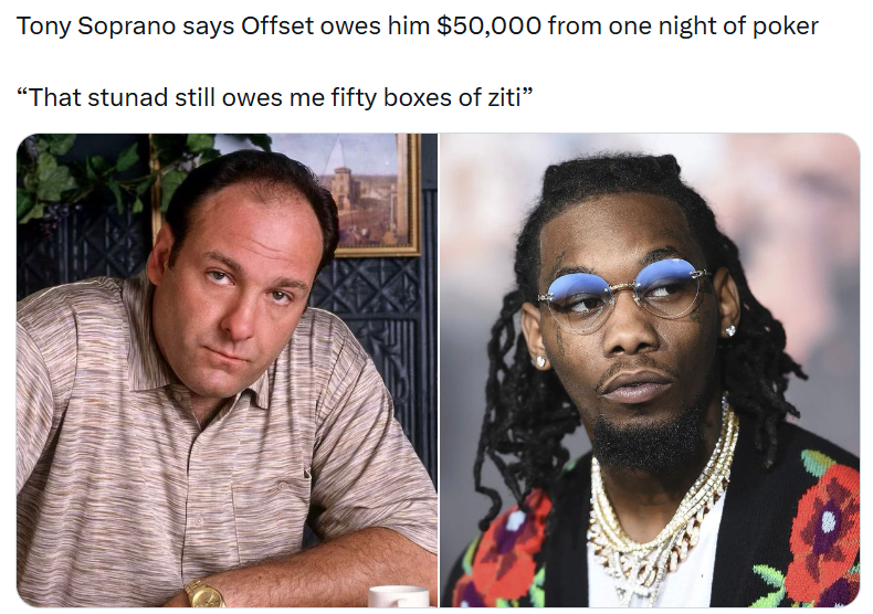 Tony Soprano says Offset owes him $50,000 from one night of poker "That stunad still owes me fifty boxes of ziti❞