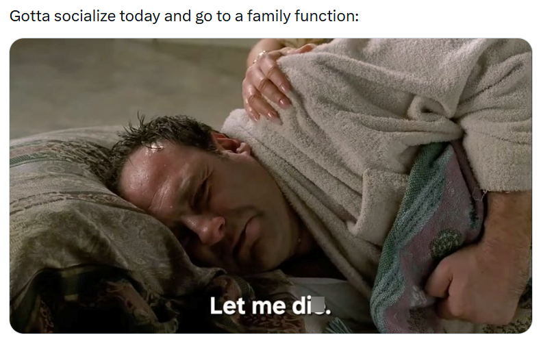 Gotta socialize today and go to a family function: Let me di..