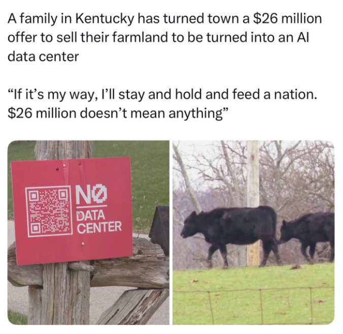 A family in Kentucky has turned town a $26 million offer to sell their farmland to be turned into an Al data center "If it's my way, I'll stay and hold and feed a nation. $26 million doesn't mean anything" NO DATA CENTER
