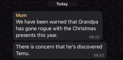 Today M Mum We have been warned that Grandpa has gone rogue with the Christmas presents this year. 09:22 There is concern that he's discovered Temu. 09:22