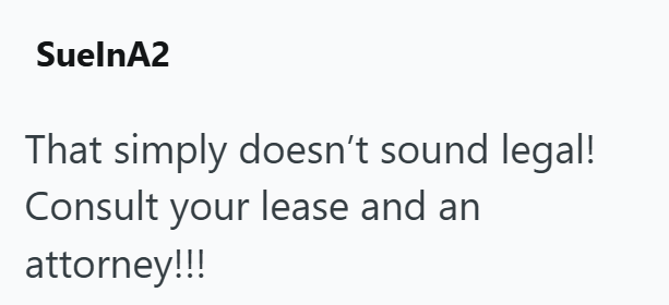 SuelnA2 That simply doesn't sound legal! Consult your lease and an attorney!!!