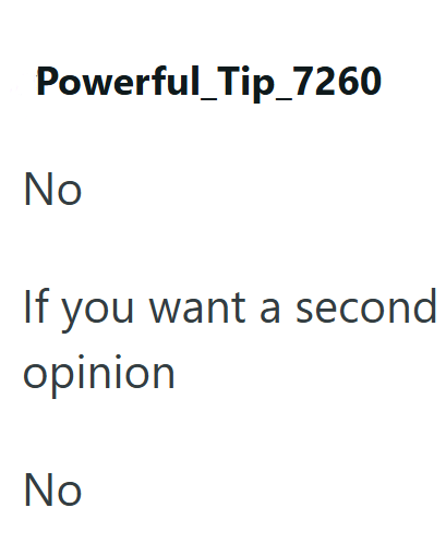 Powerful_Tip_7260 No If you want a second opinion No
