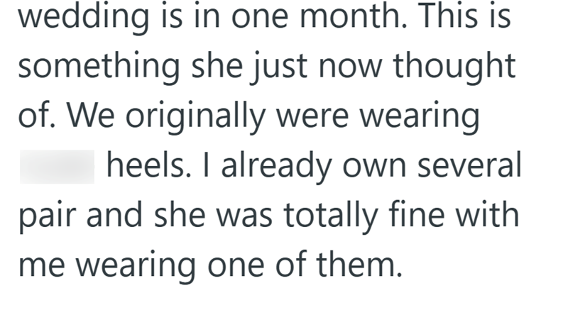 wedding is in one month. This is something she just now thought of. We originally were wearing heels. I already own several pair and she was totally fine with me wearing one of them.
