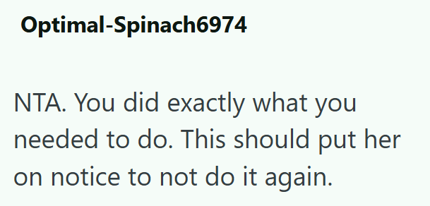 Optimal-Spinach6974 NTA. You did exactly what you needed to do. This should put her on notice to not do it again.