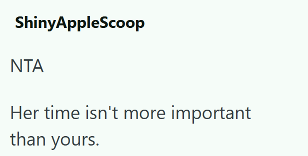 ShinyAppleScoop NTA Her time isn't more important than yours.