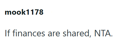 mook1178 If finances are shared, NTA.