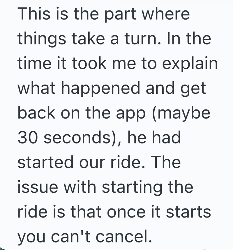This is the part where things take a turn. In the time it took me to explain what happened and get back on the app (maybe 30 seconds), he had started our ride. The issue with starting the ride is that once it starts you can't cancel.
