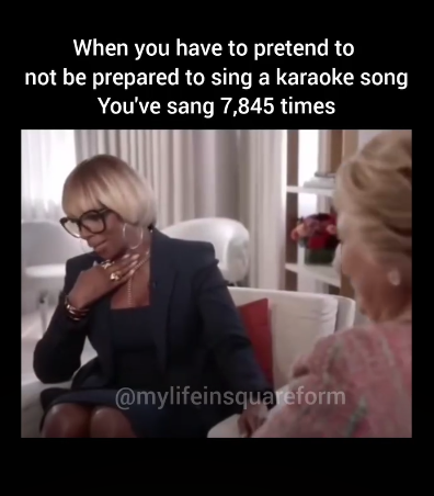 When you have to pretend to not be prepared to sing a karaoke song You've sang 7,845 times @mylifeinsquareform