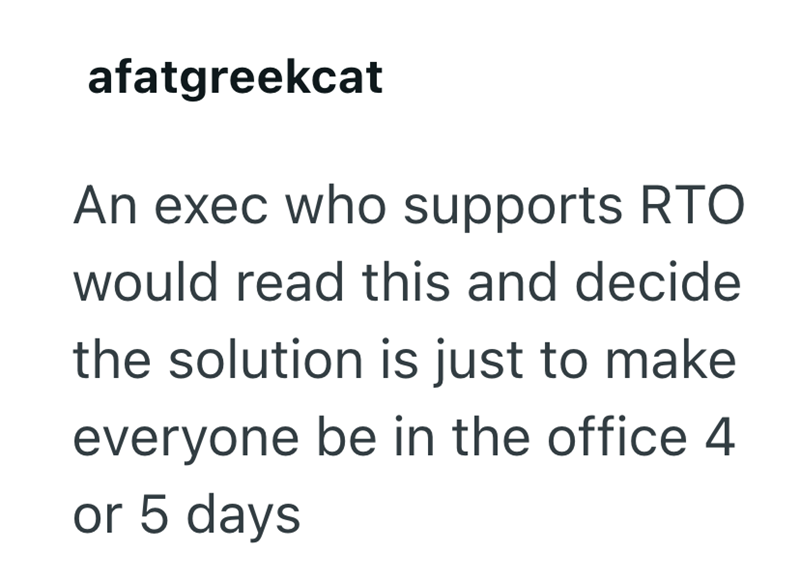 afatgreekcat An exec who supports RTO would read this and decide the solution is just to make everyone be in the office 4 or 5 days