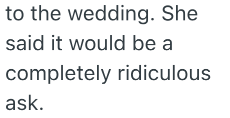 to the wedding. She said it would be a completely ridiculous ask.