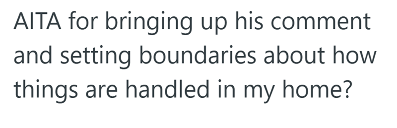 AITA for bringing up his comment and setting boundaries about how things are handled in my home?