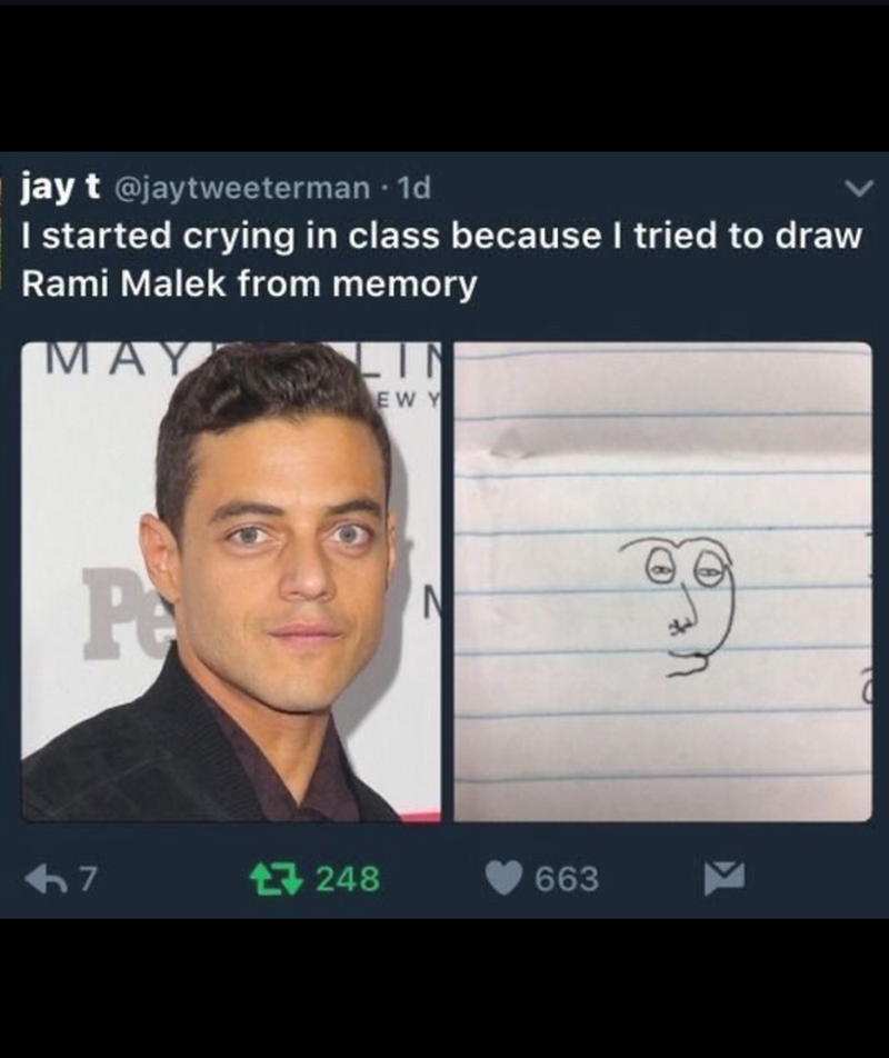 jay t @jaytweeterman ⚫ 1d I started crying in class because I tried to draw Rami Malek from memory MAY LIN EWY Pe N <<<7 248 663