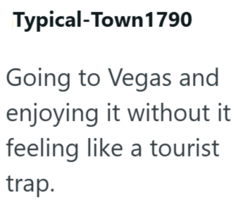 Typical-Town 1790 Going to Vegas and enjoying it without it feeling like a tourist trap.