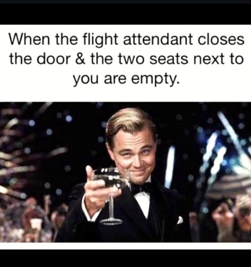 When the flight attendant closes the door & the two seats next to you are empty.