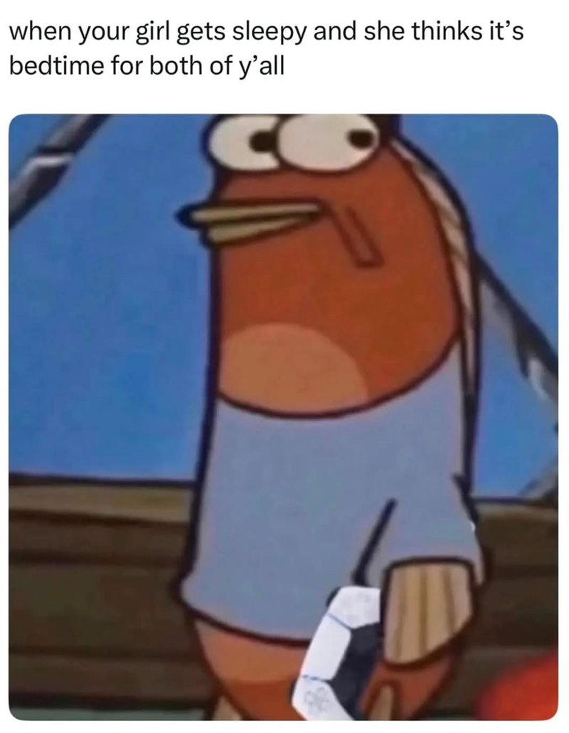 when your girl gets sleepy and she thinks it's bedtime for both of y'all