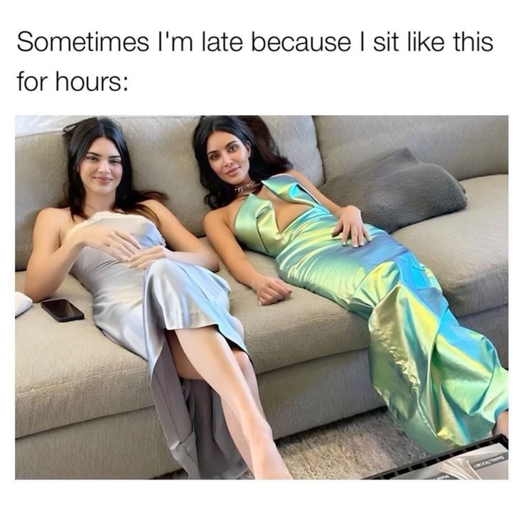 Sometimes I'm late because I sit like this for hours: