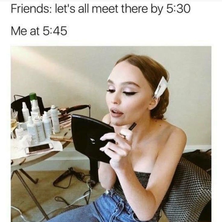 Friends: let's all meet there by 5:30 Me at 5:45