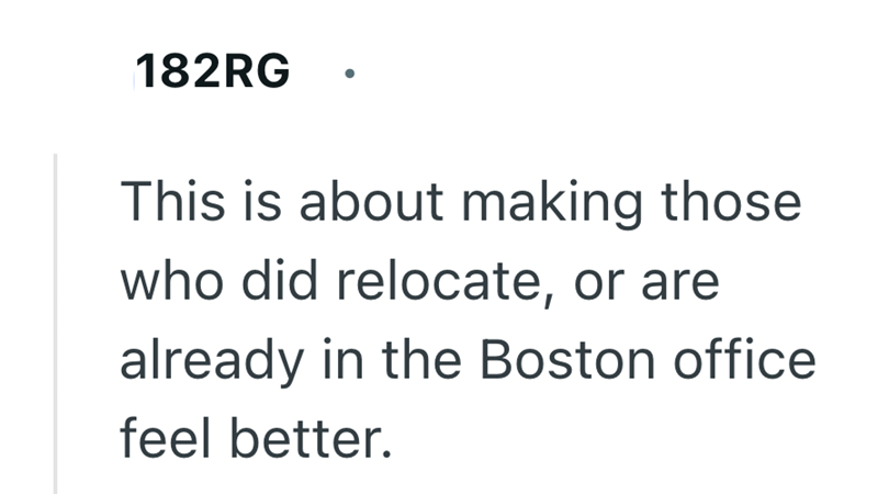 182RG This is about making those who did relocate, or are already in the Boston office. feel better.