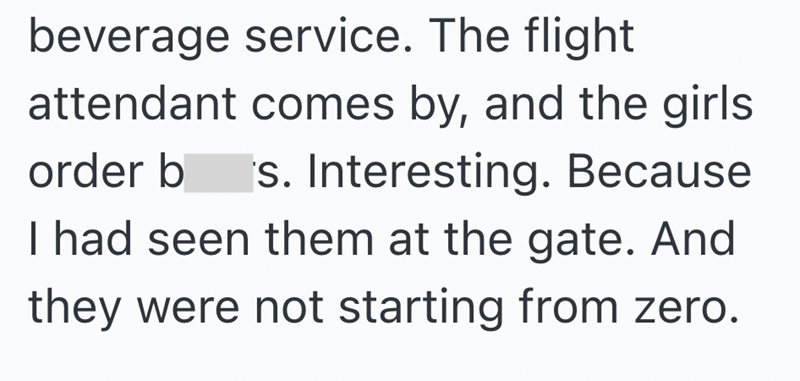 beverage service. The flight attendant comes by, and the girls order b s. Interesting. Because I had seen them at the gate. And they were not starting from zero.