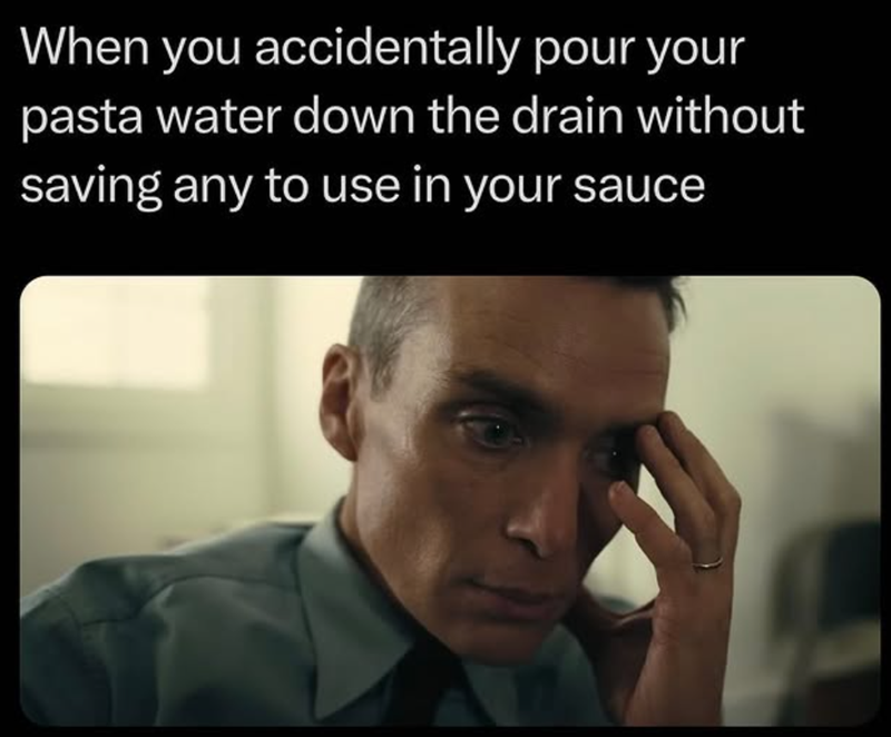 When you accidentally pour your pasta water down the drain without saving any to use in your sauce