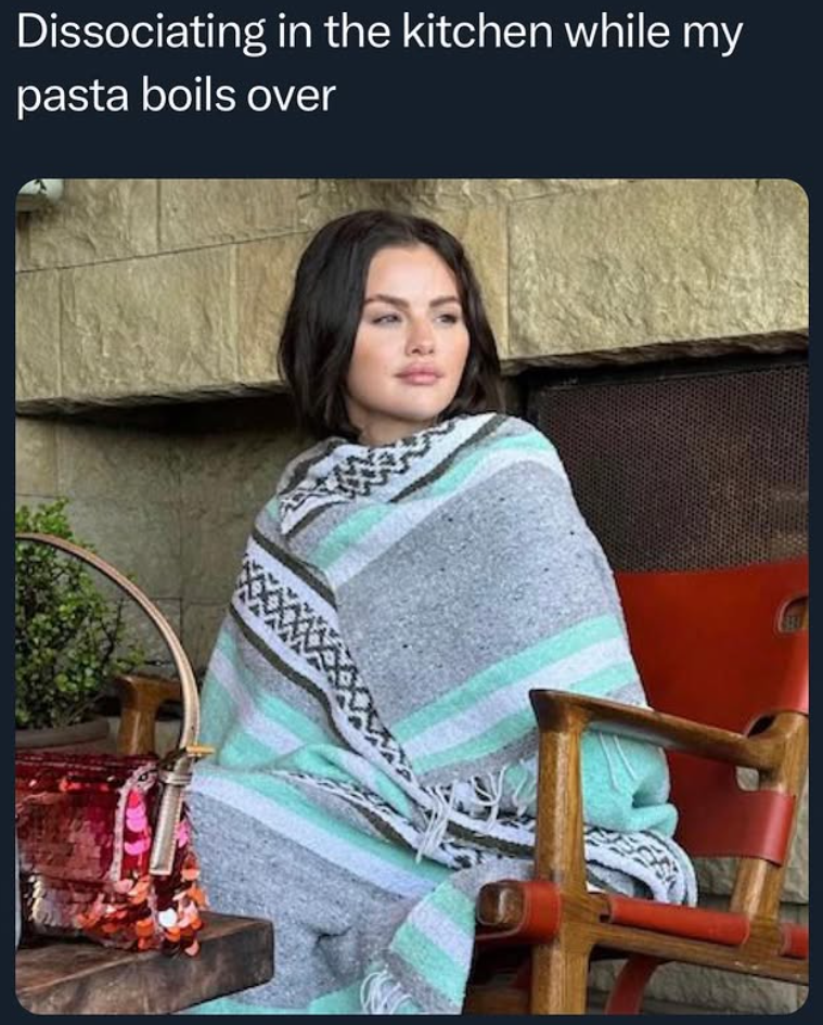 Dissociating in the kitchen while my pasta boils over