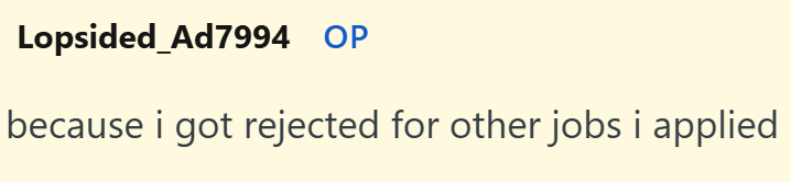 Lopsided Ad7994 OP because i got rejected for other jobs i applied