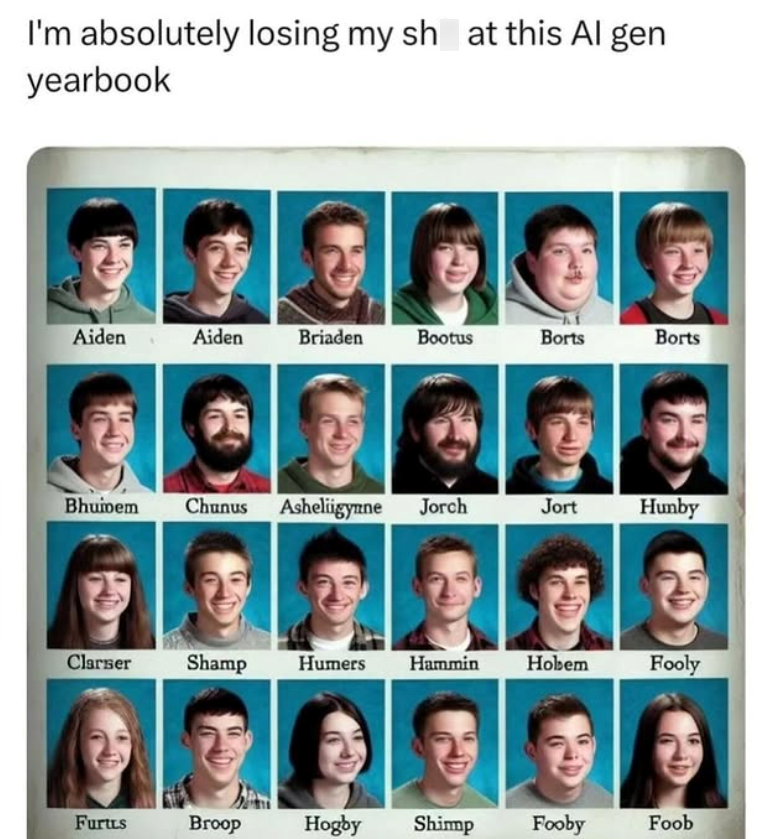 I'm absolutely losing my sh at this Al gen yearbook Aiden Aiden Briaden Bootus Borts Borts Bhuinem Chunus Asheliigynne Jorch Jort Hunby Clarser Shamp Humers Hammin Hobem Fooly Furtus Broop Hogby Shimp Fooby Foob