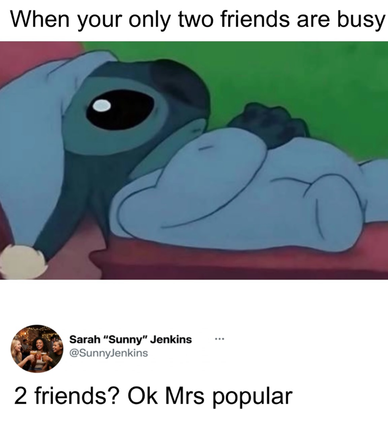 When your only two friends are busy Sarah "Sunny" Jenkins @SunnyJenkins 2 friends? Ok Mrs popular