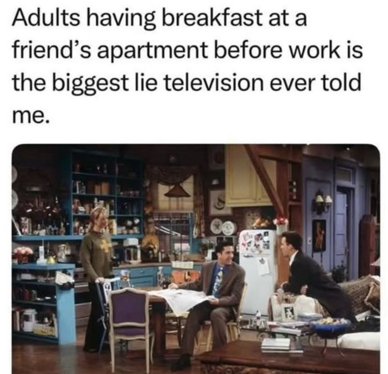 Adults having breakfast at a friend's apartment before work is the biggest lie television ever told me.