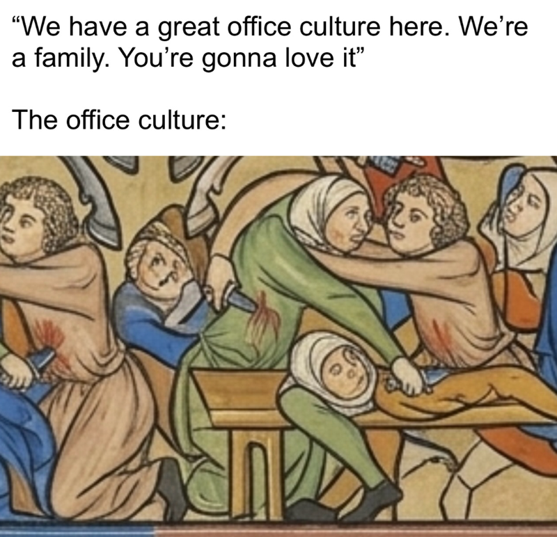 "We have a great office culture here. We're a family. You're gonna love it" The office culture: