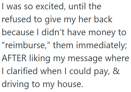 I was so excited, until the refused to give my her back because I didn't have money to "reimburse," them immediately; AFTER liking my message where I clarified when I could pay, & driving to my house.