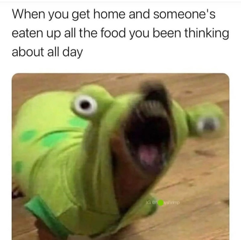 When you get home and someone's eaten up all the food you been thinking about all day IG @ shrimp