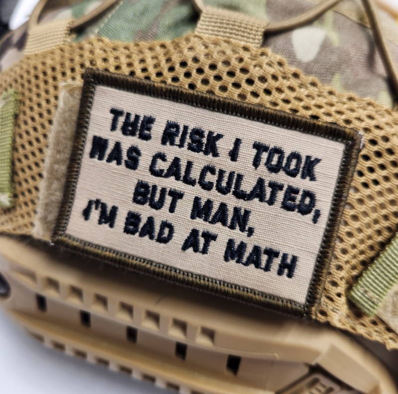 THE RISK I TOOK WAS CALCULATED, BUT MAN, I'M BAD AT MATH