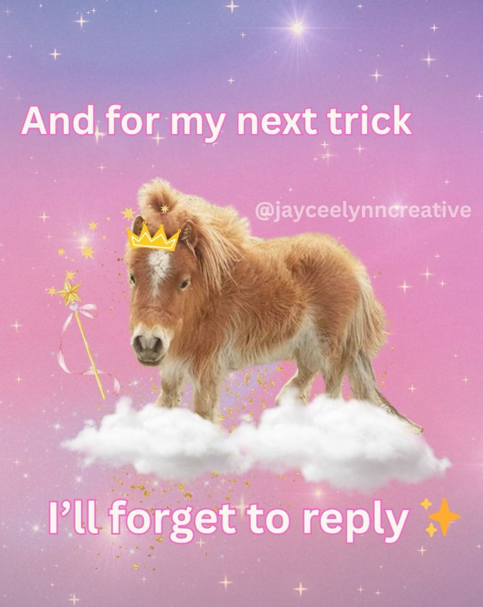 And for my next trick @jayceelynncreative I'll forget to reply