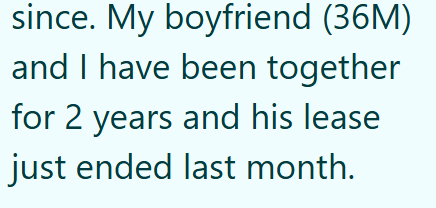 since. My boyfriend (36M) and I have been together for 2 years and his lease just ended last month.