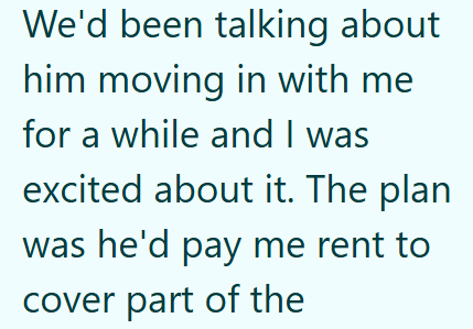 We'd been talking about him moving in with me for a while and I was excited about it. The plan was he'd pay me rent to cover part of the