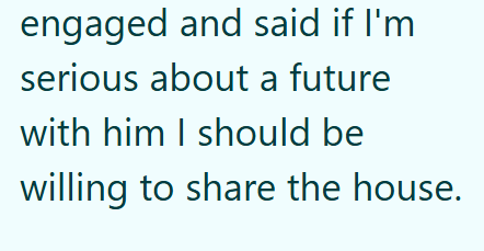 engaged and said if I'm serious about a future with him I should be willing to share the house.