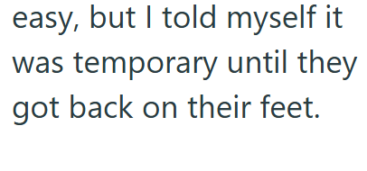 easy, but I told myself it was temporary until they got back on their feet.