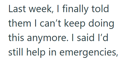 Last week, I finally told them I can't keep doing this anymore. I said I'd still help in emergencies,