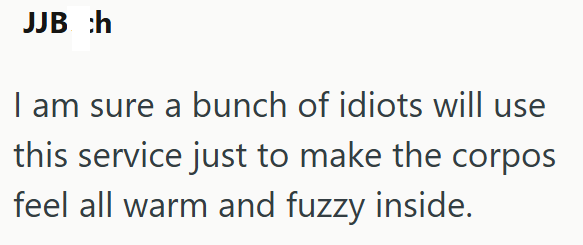 JJB :h I am sure a bunch of idiots will use this service just to make the corpos feel all warm and fuzzy inside.