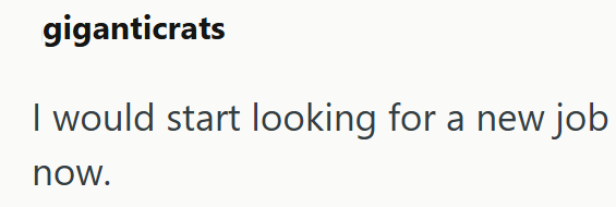 giganticrats I would start looking for a new job now.