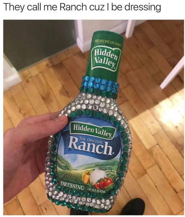 They call me Ranch cuz I be dressing SEE RECIPE ON BACK Hidden Valley Hidden Valley THE ORIGINAL Ranch. DRESSING 16. 021 473