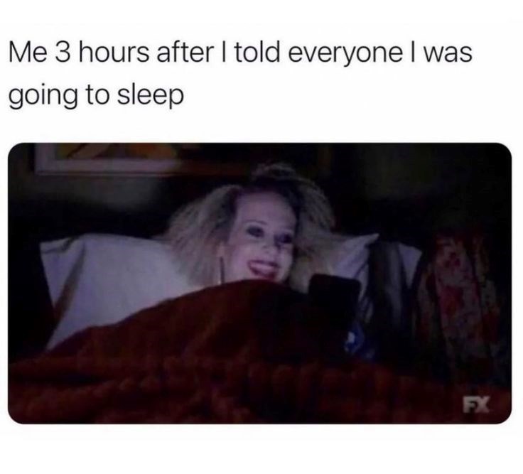 Me 3 hours after I told everyone I was going to sleep FX
