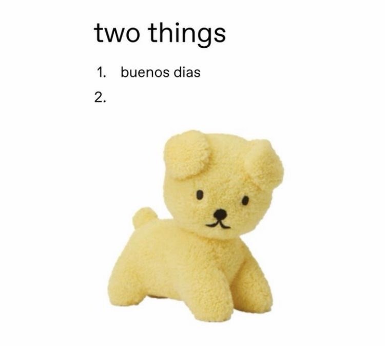 two things 1. buenos dias 2.