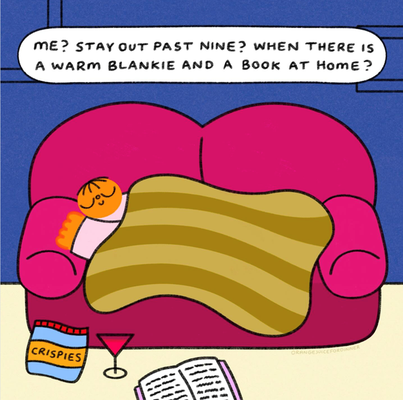 ME? STAY OUT PAST NINE? WHEN THERE IS A WARM BLANKIE AND A BOOK AT HOME? CRISPIES 0 ORANGEJUICEFORDINNER